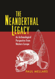 Title: The Neanderthal Legacy: An Archaeological Perspective from Western Europe, Author: Paul A. Mellars