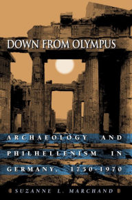 Title: Down from Olympus: Archaeology and Philhellenism in Germany, 1750-1970, Author: Suzanne L. Marchand