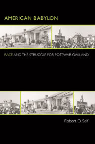 Title: American Babylon: Race and the Struggle for Postwar Oakland, Author: Robert O. Self