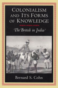 Title: Colonialism and Its Forms of Knowledge: The British in India, Author: Bernard S. Cohn