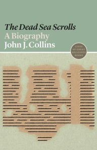 Title: The Dead Sea Scrolls: A Biography, Author: John J. Collins