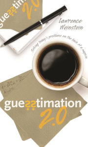 Title: Guesstimation 2.0: Solving Today's Problems on the Back of a Napkin, Author: Lawrence Weinstein