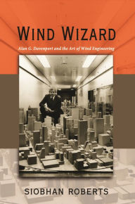 Title: Wind Wizard: Alan G. Davenport and the Art of Wind Engineering, Author: Siobhan Roberts