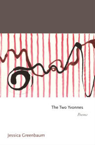 Title: The Two Yvonnes: Poems, Author: Jessica  Greenbaum