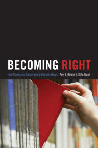 Title: Becoming Right: How Campuses Shape Young Conservatives, Author: Amy Binder