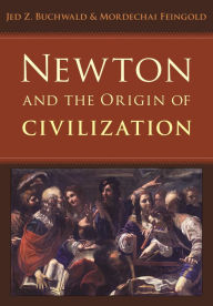 Title: Newton and the Origin of Civilization, Author: Jed Buchwald