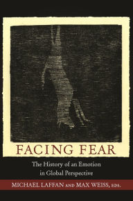 Title: Facing Fear: The History of an Emotion in Global Perspective, Author: Michael Laffan