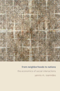 Title: From Neighborhoods to Nations: The Economics of Social Interactions, Author: Yannis Ioannides