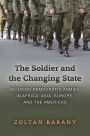 The Soldier and the Changing State: Building Democratic Armies in Africa, Asia, Europe, and the Americas