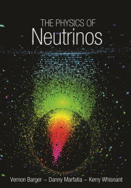 Title: The Physics of Neutrinos, Author: Vernon Barger