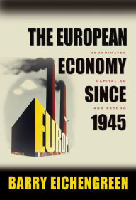 Title: The European Economy since 1945: Coordinated Capitalism and Beyond, Author: Barry Eichengreen