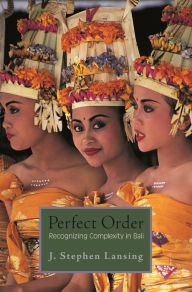 Title: Perfect Order: Recognizing Complexity in Bali, Author: J. Lansing