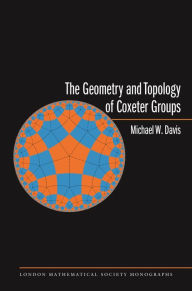 Title: The Geometry and Topology of Coxeter Groups. (LMS-32), Author: Michael W. Davis