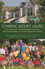 Title: Climbing Mount Laurel: The Struggle for Affordable Housing and Social Mobility in an American Suburb, Author: Douglas S. Massey