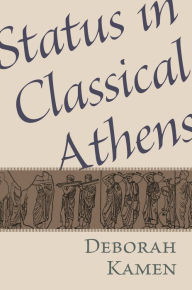 Title: Status in Classical Athens, Author: Deborah E Kamen