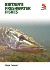 Title: Britain's Freshwater Fishes, Author: Mark Everard