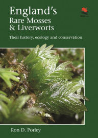 Title: England's Rare Mosses and Liverworts: Their History, Ecology, and Conservation, Author: Ron D. Porley