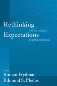 Title: Rethinking Expectations: The Way Forward for Macroeconomics, Author: Roman Frydman