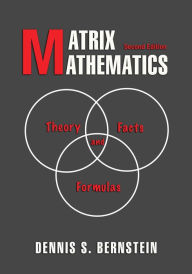 Title: Matrix Mathematics: Theory, Facts, and Formulas - Second Edition, Author: Dennis S. Bernstein
