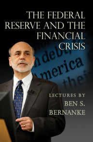 Title: The Federal Reserve and the Financial Crisis, Author: Ben S. Bernanke
