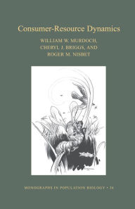 Title: Consumer-Resource Dynamics (MPB-36), Author: William W. Murdoch