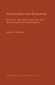 Title: Communities and Ecosystems: Linking the Aboveground and Belowground Components (MPB-34), Author: David A. Wardle