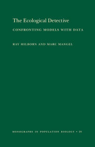 Title: The Ecological Detective: Confronting Models with Data, Author: Ray Hilborn