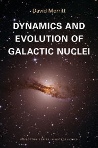 Title: Dynamics and Evolution of Galactic Nuclei, Author: David Merritt