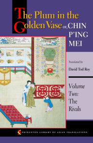 Title: The Plum in the Golden Vase or, Chin P'ing Mei: Volume Two: The Rivals, Author: Princeton University Press