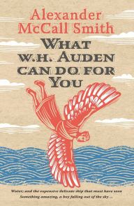 Title: What W. H. Auden Can Do for You, Author: Alexander McCall Smith