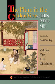Title: The Plum in the Golden Vase or, Chin P'ing Mei: Volume Five: The Dissolution, Author: David Tod Roy