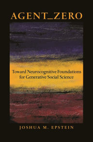 Title: Agent_Zero: Toward Neurocognitive Foundations for Generative Social Science: Toward Neurocognitive Foundations for Generative Social Science, Author: Joshua M. Epstein