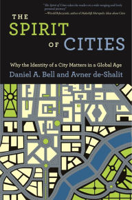 Title: The Spirit of Cities: Why the Identity of a City Matters in a Global Age, Author: Daniel A. Bell