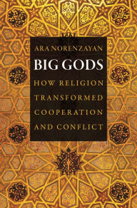 Title: Big Gods: How Religion Transformed Cooperation and Conflict, Author: Ara Norenzayan