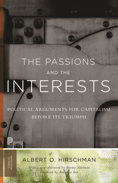 The Passions and the Interests: Political Arguments for Capitalism before Its Triumph