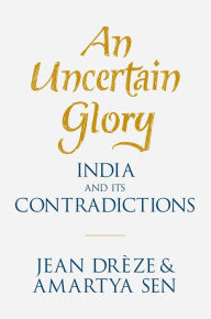 Title: An Uncertain Glory: India and its Contradictions, Author: Jean Drèze