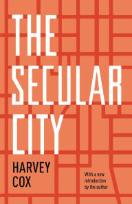 Title: The Secular City: Secularization and Urbanization in Theological Perspective, Author: Harvey Cox