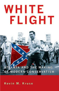 Title: White Flight: Atlanta and the Making of Modern Conservatism, Author: Kevin M. Kruse