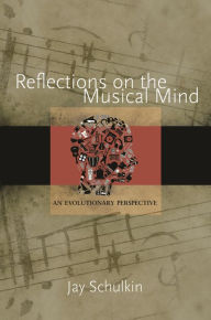 Title: Reflections on the Musical Mind: An Evolutionary Perspective, Author: Jay Schulkin
