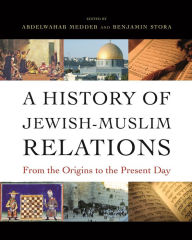 Title: A History of Jewish-Muslim Relations: From the Origins to the Present Day, Author: Abdelwahab Meddeb