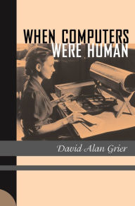 Title: When Computers Were Human, Author: David Alan Grier