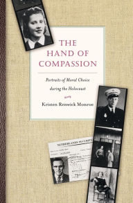 Title: The Hand of Compassion: Portraits of Moral Choice during the Holocaust, Author: Kristen Renwick Monroe