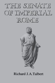 Title: The Senate of Imperial Rome, Author: Richard J.A. Talbert