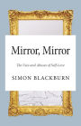 Mirror, Mirror: The Uses and Abuses of Self-Love