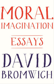 Title: Moral Imagination: Essays, Author: David Bromwich