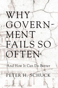 Title: Why Government Fails So Often: And How It Can Do Better, Author: Peter H. Schuck