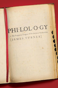 Title: Philology: The Forgotten Origins of the Modern Humanities, Author: James Turner
