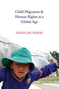 Title: Child Migration and Human Rights in a Global Age, Author: Jacqueline Bhabha