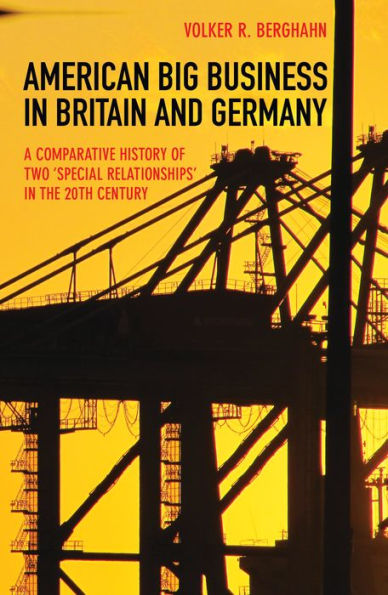 American Big Business in Britain and Germany: A Comparative History of Two 