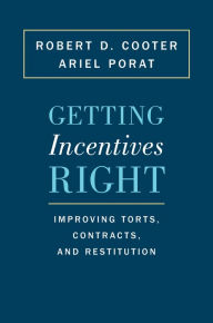 Title: Getting Incentives Right: Improving Torts, Contracts, and Restitution, Author: Robert D. Cooter